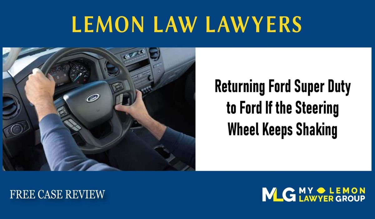 Can I Return Ford Super Duty F-250 F-350 to Ford If the Steering Wheel Keeps Shaking and They Can’t Fix It lawyer attorney sue lawsuit